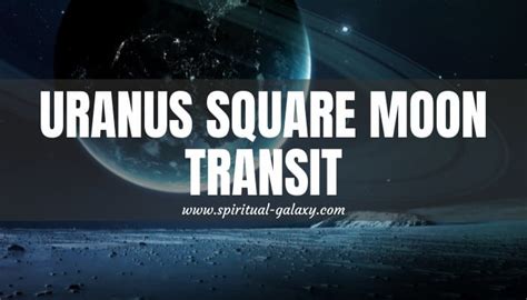 At this time, he is stationary on the exact same degree as Moon. . Moon square uranus transit